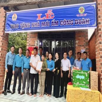 Tổ chức Công đoàn kết hợp với Công ty Trà Tâm Lan xây tặng nhà "Mái ấm công đoàn" cho đoàn viên